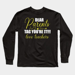 dear parents tag you're it love teacher Long Sleeve T-Shirt